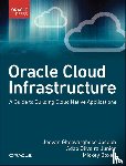 Joseph, Jeevan, Junior, Adao, Boxell, Mickey - Oracle Cloud Infrastructure - A Guide to Building Cloud Native Applications