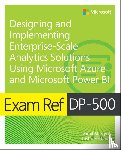 Maslyuk, Daniil, Frebault, Justin - Exam Ref DP-500 Designing and Implementing Enterprise-Scale Analytics Solutions Using Microsoft Azure and Microsoft Power BI