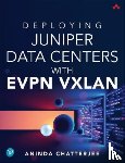 Chatterjee, Aninda - Deploying Juniper Data Centers with EVPN VXLAN