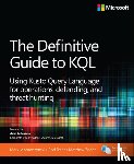 Morowczynski, Mark, Trent, Rod, Zorich, Matthew - The Definitive Guide to KQL