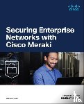 Chaney, Ryan, Singh, Simerjit - Securing Enterprise Networks with Cisco Meraki