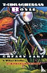 Boyle, T. C. - Greasy Lake and Other Stories