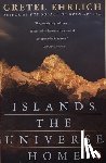 Ehrlich, Gretel - Islands, the Universe, Home