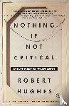 Hughes, Robert - Nothing If Not Critical
