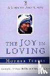 Teresa, Mother - The Joy in Loving: A Guide to Daily Living with Mother Teresa