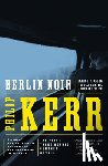 Philip Kerr - Berlin Noir - March Violets, The Pale Criminal, A German Requiem