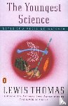 Thomas, Lewis - The Youngest Science