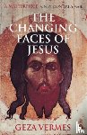 Vermes, Dr Geza - The Changing Faces of Jesus