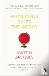 Jacques, Martin - When China Rules The World