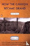 Pyne, Stephen J. - How the Canyon Became Grand