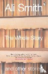 Smith, Ali - The Whole Story and Other Stories