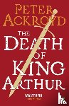 Ackroyd, Peter - The Death of King Arthur