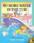 Arnold, Tedd - No More Water in the Tub!
