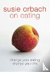 Orbach, Susie - Susie Orbach on Eating