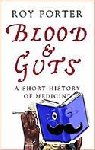 Porter, Roy - Blood and Guts - A Short History of Medicine