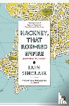 Sinclair, Iain - Hackney, That Rose-Red Empire