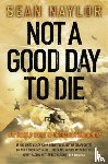 Naylor, Sean - Not a Good Day to Die