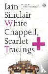 Sinclair, Iain - White Chappell, Scarlet Tracings