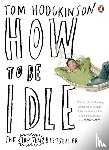 Hodgkinson, Tom - How to be Idle