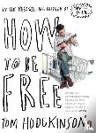 Hodgkinson, Tom - How to be Free