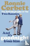 Corbett, Ronnie - And It's Goodnight from Him . . .