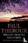 Theroux, Paul - The Last Train to Zona Verde