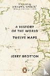 Brotton, Jerry - A History of the World in Twelve Maps