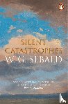 Sebald, W. G. - Silent Catastrophes