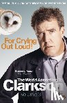 Clarkson, Jeremy - For Crying Out Loud