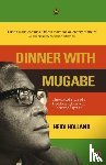 Holland, Heidi - Dinner with Mugabe