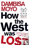 Moyo, Dambisa - How The West Was Lost