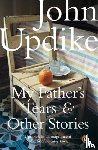 Updike, John - My Father's Tears and Other Stories