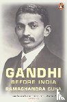 Guha, Ramachandra - Gandhi Before India
