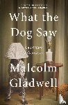Gladwell, Malcolm - What the Dog Saw