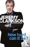 Clarkson, Jeremy - How Hard Can It Be?