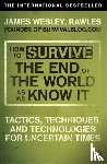 Rawles, James Wesley - How to Survive The End Of The World As We Know It
