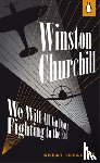 Churchill, Winston - We Will All Go Down Fighting to the End