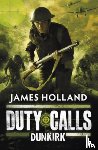 Holland, James - Duty Calls: Dunkirk