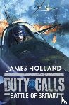 Holland, James - Duty Calls: Battle of Britain
