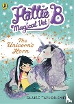 Taylor-Smith, Claire - Hattie B, Magical Vet: The Unicorn's Horn (Book 2)