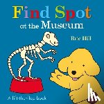 Hill, Eric - Find Spot at the Museum: A Lift-The-Flap Book