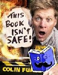 Furze, Colin - Colin Furze: This Book Isn't Safe!