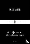 Wells, H. G. - A Slip Under the Microscope