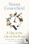 Greenfield, Baroness Susan - A Day in the Life of the Brain