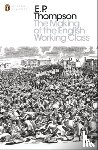 Thompson, E. P. - The Making of the English Working Class