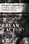 Sandbrook, Dominic - The Great British Dream Factory