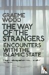 Wood, Graeme - The Way of the Strangers