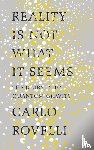 Rovelli, Carlo - Reality Is Not What It Seems