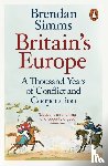 Simms, Brendan - Britain's Europe - A Thousand Years of Conflict and Cooperation