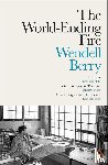 Berry, Wendell - The World-Ending Fire